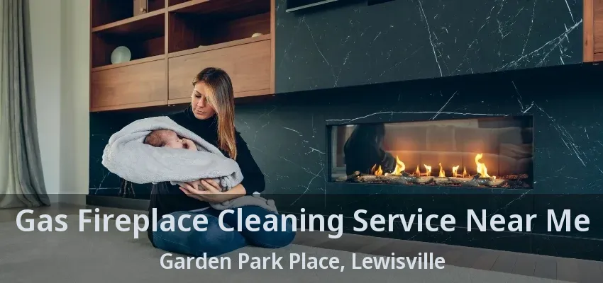 Gas Fireplace Cleaning Service Near Me Garden Park Place, Lewisville - TX