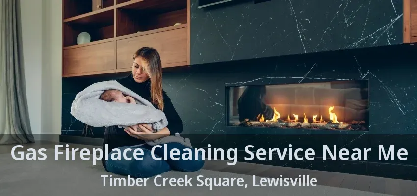 Gas Fireplace Cleaning Service Near Me Timber Creek Square, Lewisville - TX