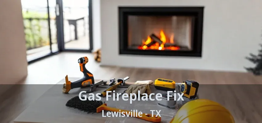 Gas Fireplace Fix Lewisville - TX