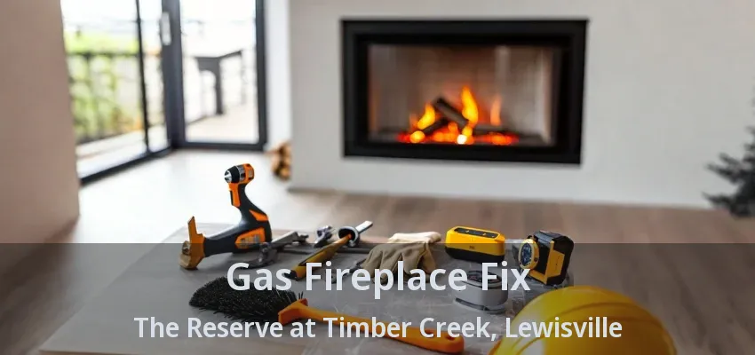 Gas Fireplace Fix The Reserve at Timber Creek, Lewisville - TX