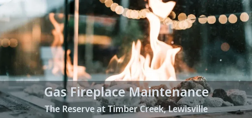Gas Fireplace Maintenance The Reserve at Timber Creek, Lewisville - TX