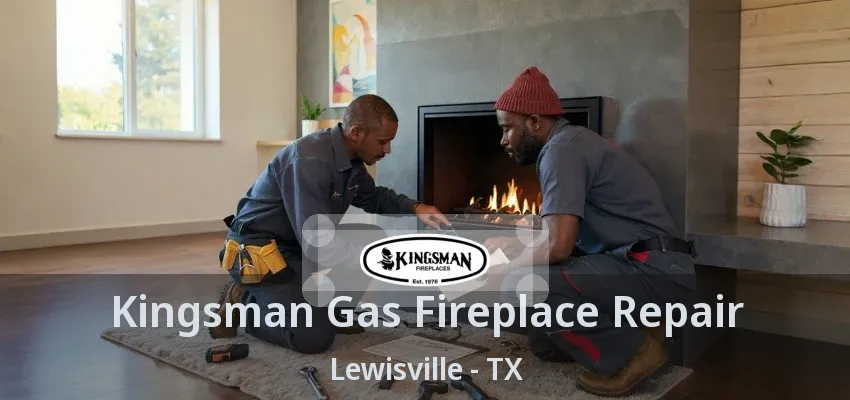 Kingsman Gas Fireplace Repair Lewisville - TX