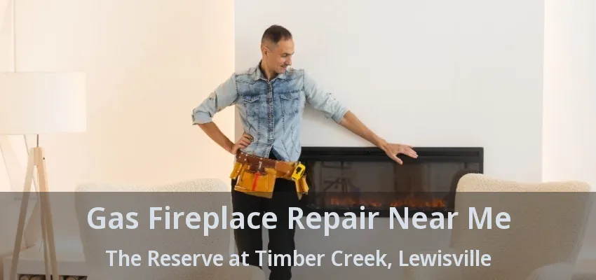 Gas Fireplace Repair Near Me The Reserve at Timber Creek, Lewisville - TX