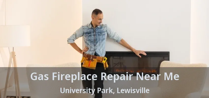Gas Fireplace Repair Near Me University Park, Lewisville - TX