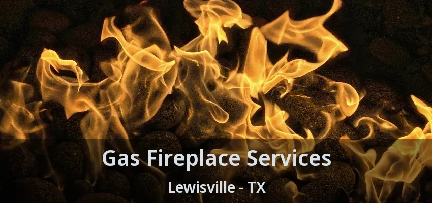 Gas Fireplace Services Lewisville - TX