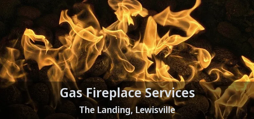 Gas Fireplace Services The Landing, Lewisville - TX