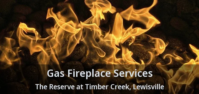 Gas Fireplace Services The Reserve at Timber Creek, Lewisville - TX