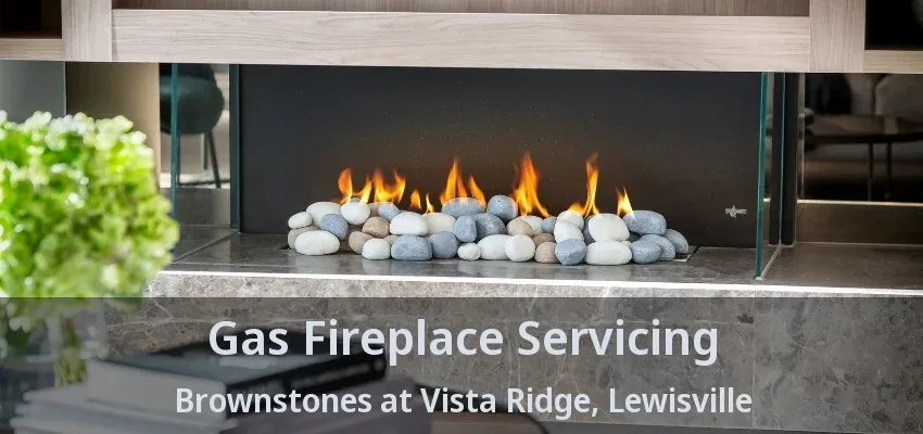 Gas Fireplace Servicing Brownstones at Vista Ridge, Lewisville - TX