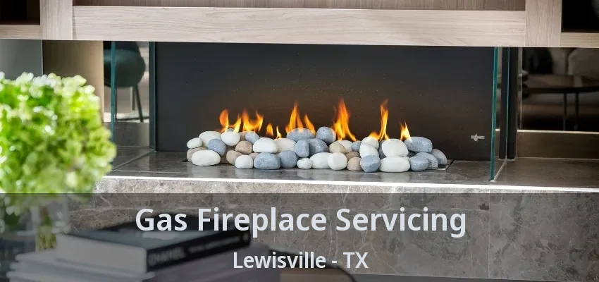 Gas Fireplace Servicing Lewisville - TX