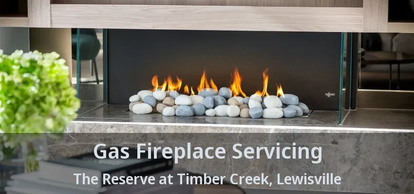 Gas Fireplace Servicing The Reserve at Timber Creek, Lewisville - TX