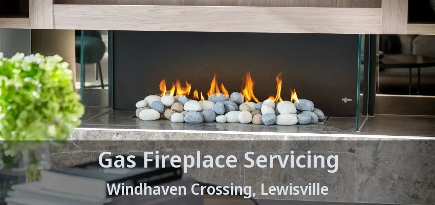 Gas Fireplace Servicing Windhaven Crossing, Lewisville - TX