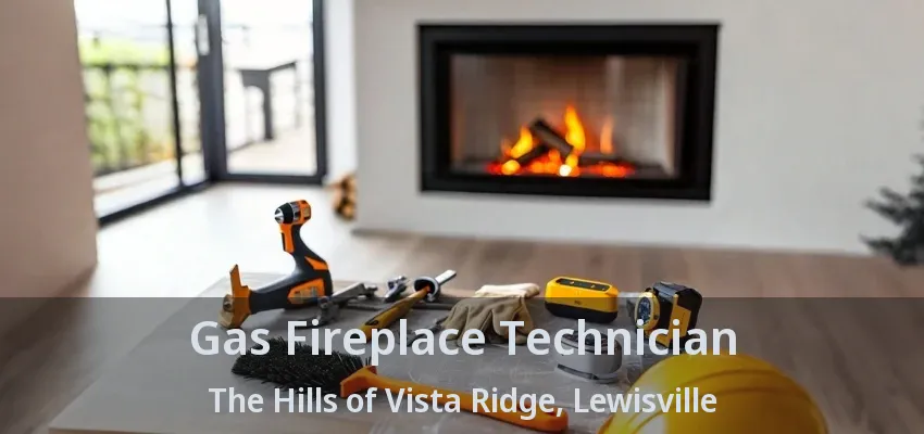 Gas Fireplace Technician The Hills of Vista Ridge, Lewisville - TX