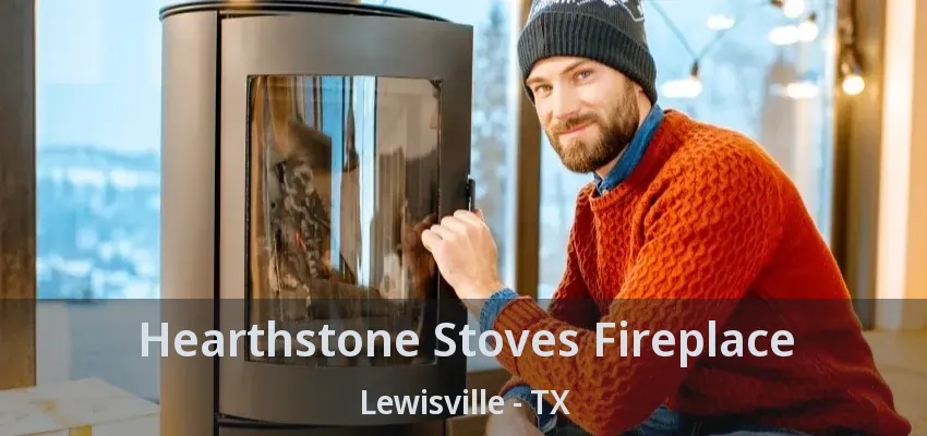 Hearthstone Stoves Fireplace Lewisville - TX