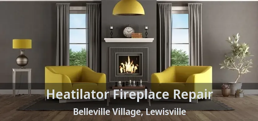 Heatilator Fireplace Repair Belleville Village, Lewisville - TX