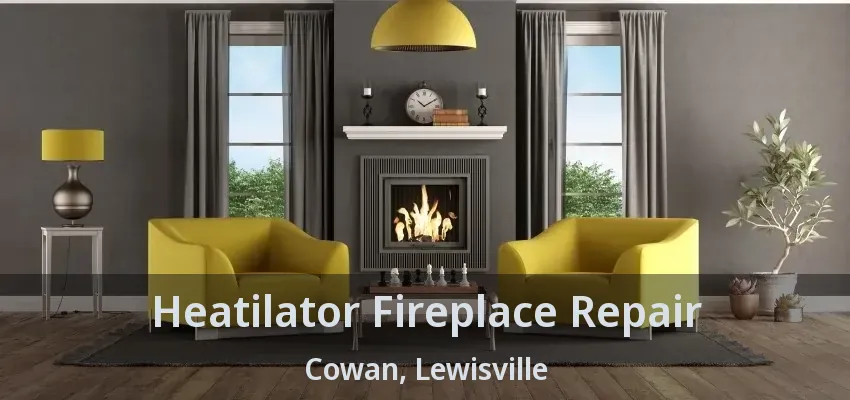 Heatilator Fireplace Repair Cowan, Lewisville - TX