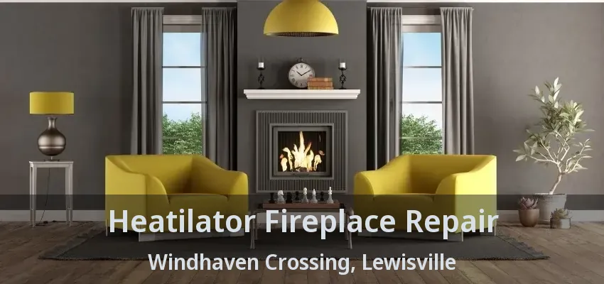 Heatilator Fireplace Repair Windhaven Crossing, Lewisville - TX