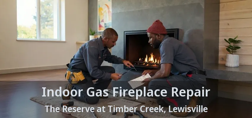 Indoor Gas Fireplace Repair The Reserve at Timber Creek, Lewisville - TX