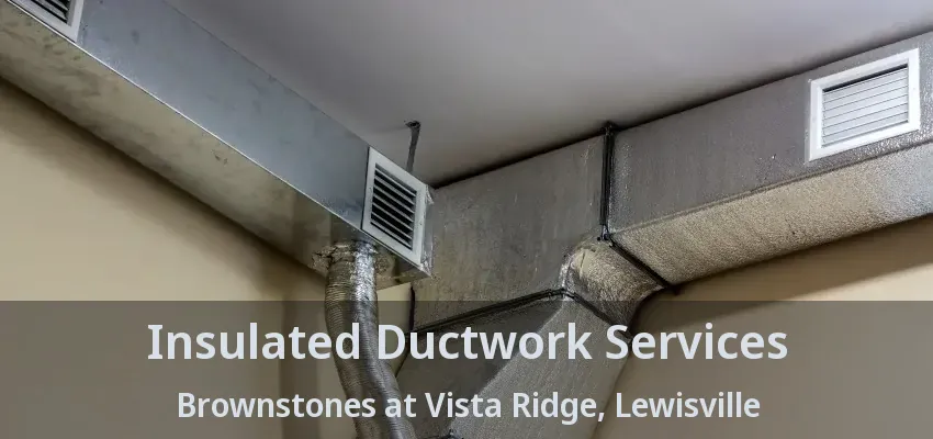 Insulated Ductwork Services Brownstones at Vista Ridge, Lewisville - TX