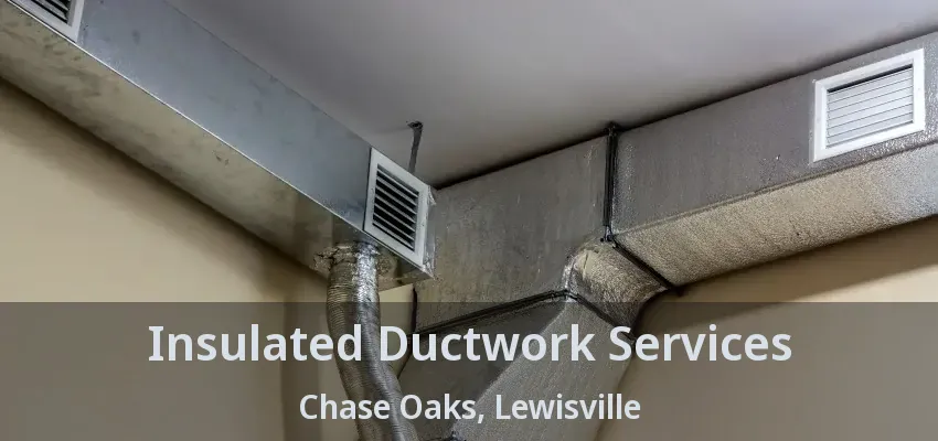 Insulated Ductwork Services Chase Oaks, Lewisville - TX
