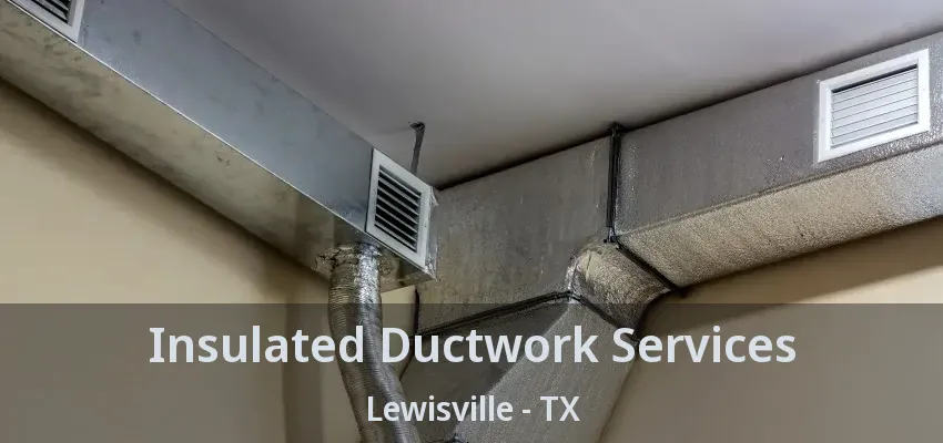 Insulated Ductwork Services Lewisville - TX