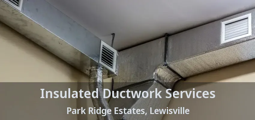 Insulated Ductwork Services Park Ridge Estates, Lewisville - TX