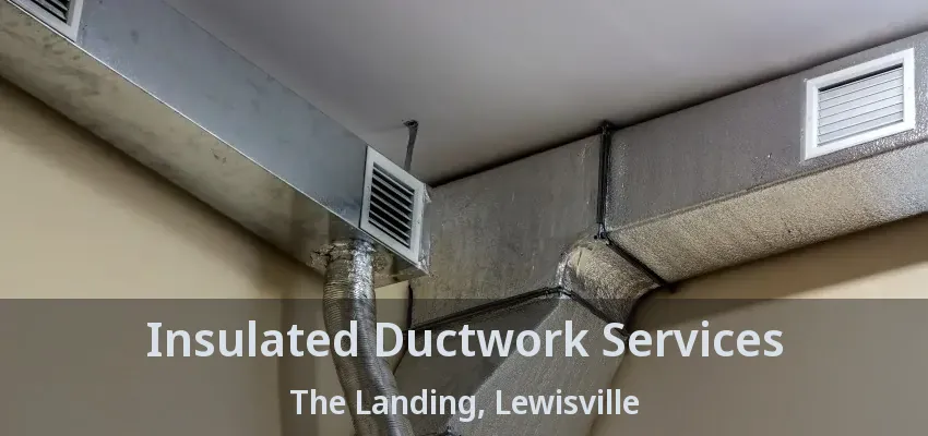 Insulated Ductwork Services The Landing, Lewisville - TX