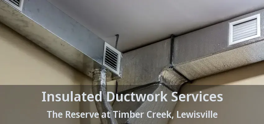 Insulated Ductwork Services The Reserve at Timber Creek, Lewisville - TX
