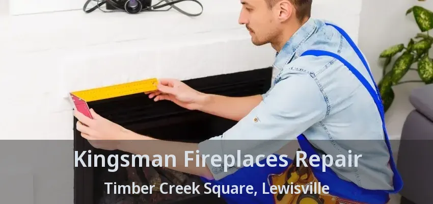 Kingsman Fireplaces Repair Timber Creek Square, Lewisville - TX