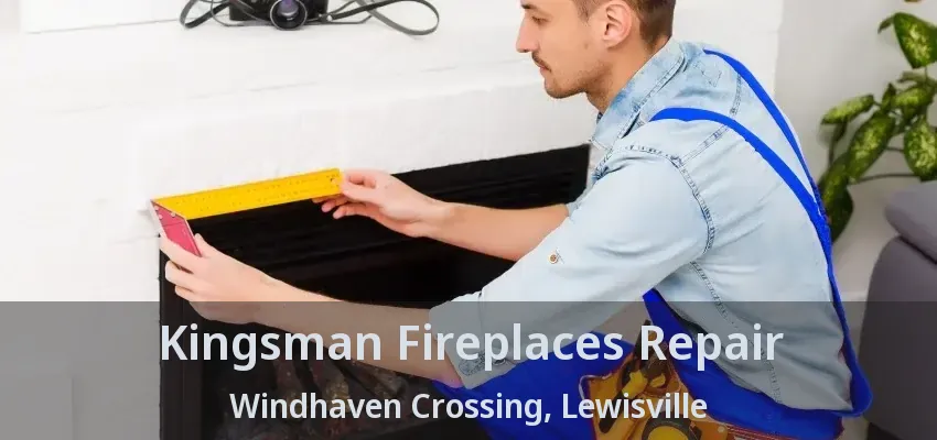 Kingsman Fireplaces Repair Windhaven Crossing, Lewisville - TX