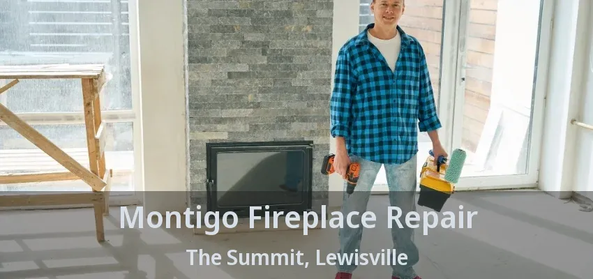 Montigo Fireplace Repair The Summit, Lewisville - TX