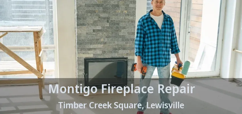 Montigo Fireplace Repair Timber Creek Square, Lewisville - TX