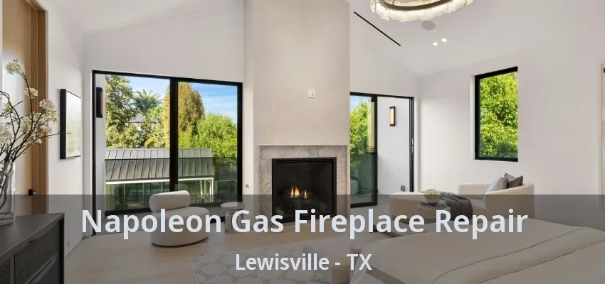 Napoleon Gas Fireplace Repair Lewisville - TX