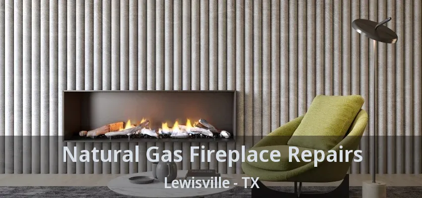 Natural Gas Fireplace Repairs Lewisville - TX