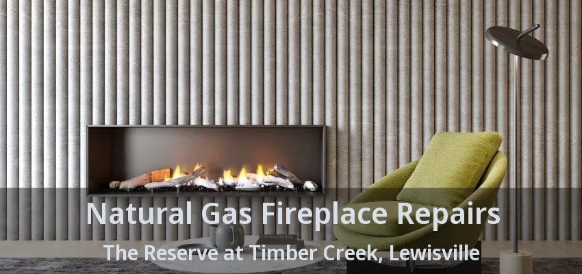 Natural Gas Fireplace Repairs The Reserve at Timber Creek, Lewisville - TX