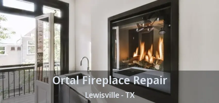 Ortal Fireplace Repair Lewisville - TX