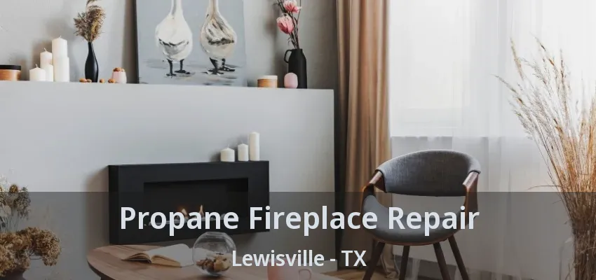 Propane Fireplace Repair Lewisville - TX