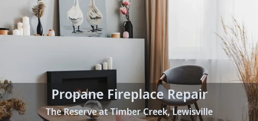 Propane Fireplace Repair The Reserve at Timber Creek, Lewisville - TX