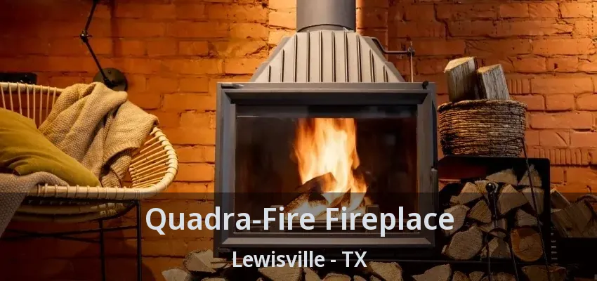 Quadra-Fire Fireplace Lewisville - TX
