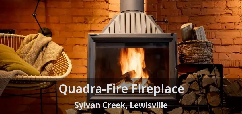 Quadra-Fire Fireplace Sylvan Creek, Lewisville - TX