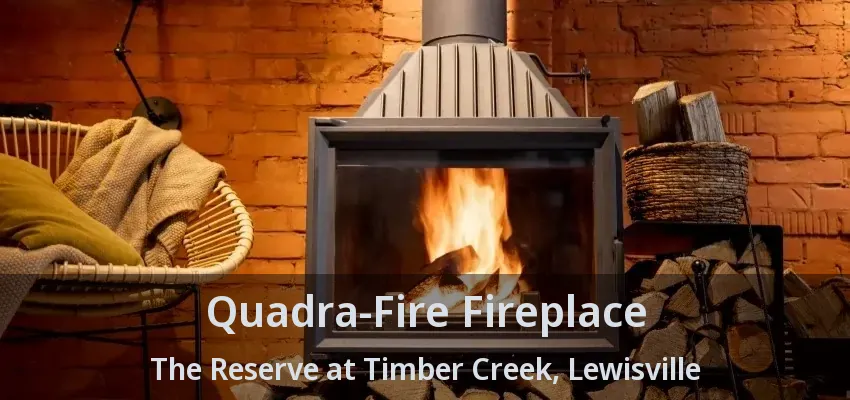 Quadra-Fire Fireplace The Reserve at Timber Creek, Lewisville - TX