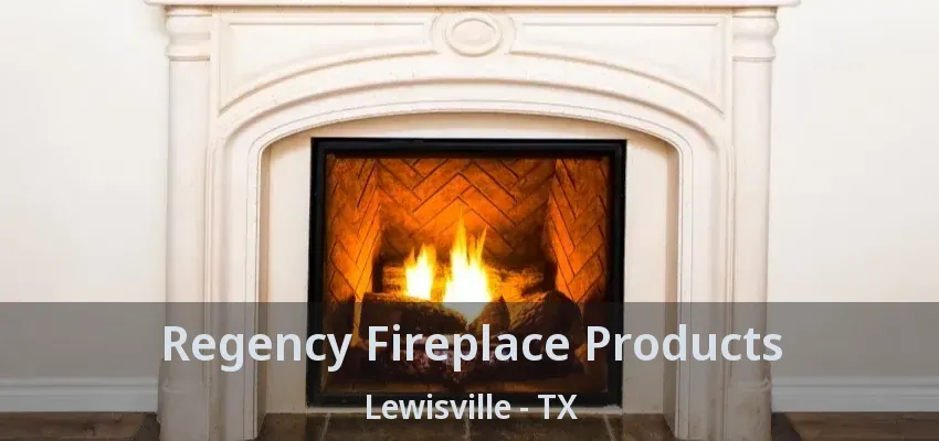 Regency Fireplace Products Lewisville - TX