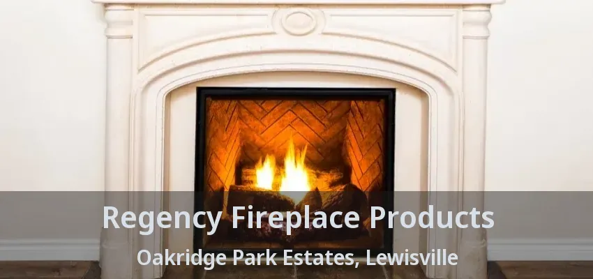 Regency Fireplace Products Oakridge Park Estates, Lewisville - TX