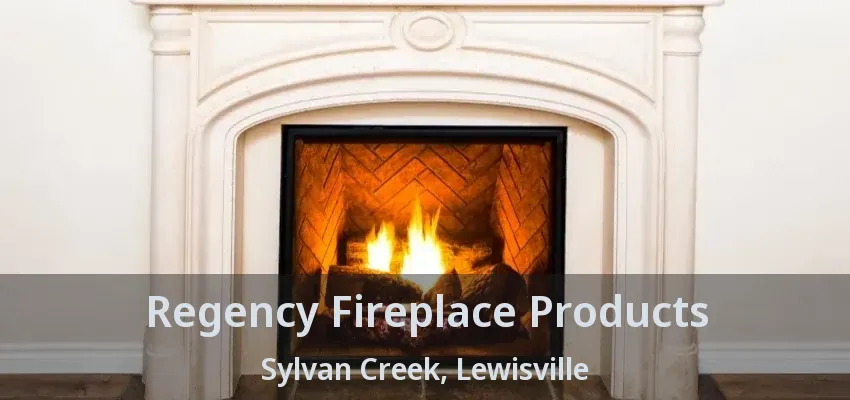 Regency Fireplace Products Sylvan Creek, Lewisville - TX
