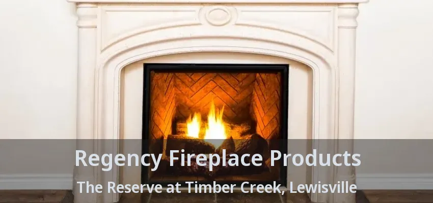 Regency Fireplace Products The Reserve at Timber Creek, Lewisville - TX