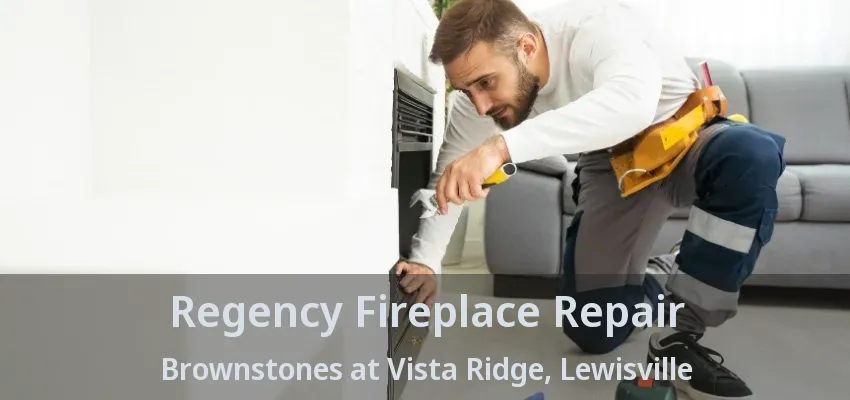Regency Fireplace Repair Brownstones at Vista Ridge, Lewisville - TX