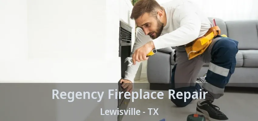 Regency Fireplace Repair Lewisville - TX