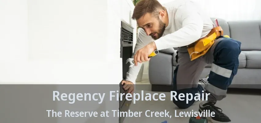 Regency Fireplace Repair The Reserve at Timber Creek, Lewisville - TX