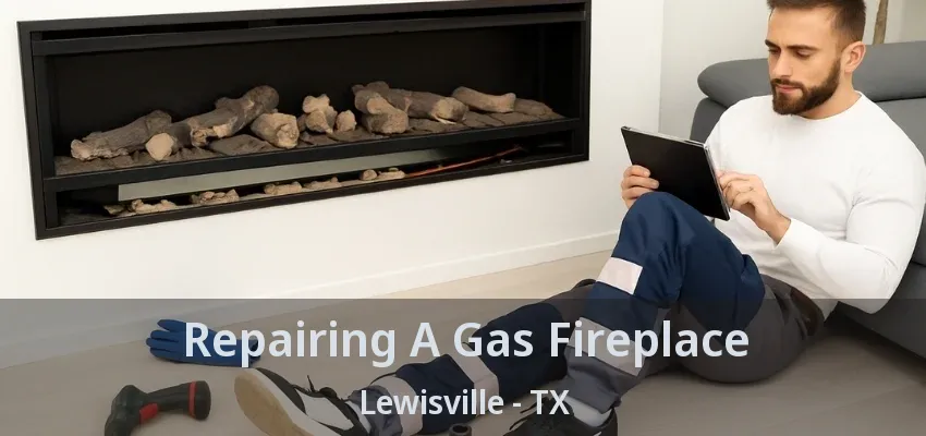 Repairing A Gas Fireplace Lewisville - TX