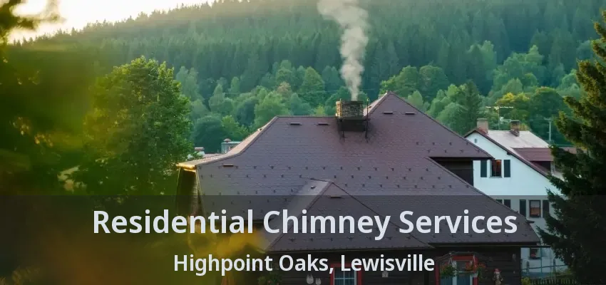 Residential Chimney Services Highpoint Oaks, Lewisville - TX