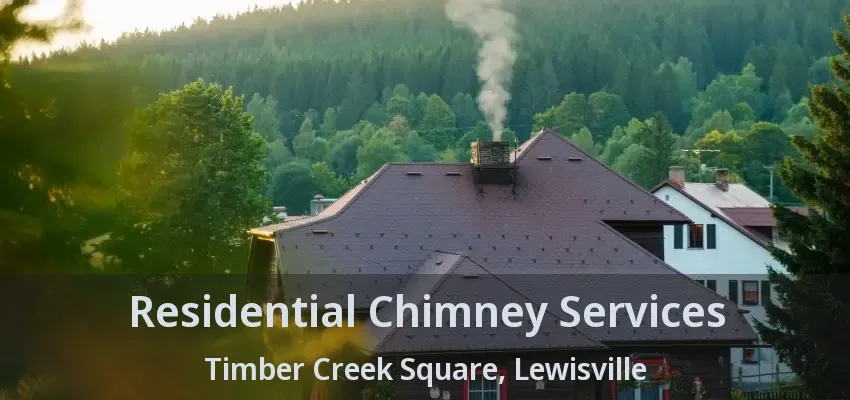 Residential Chimney Services Timber Creek Square, Lewisville - TX